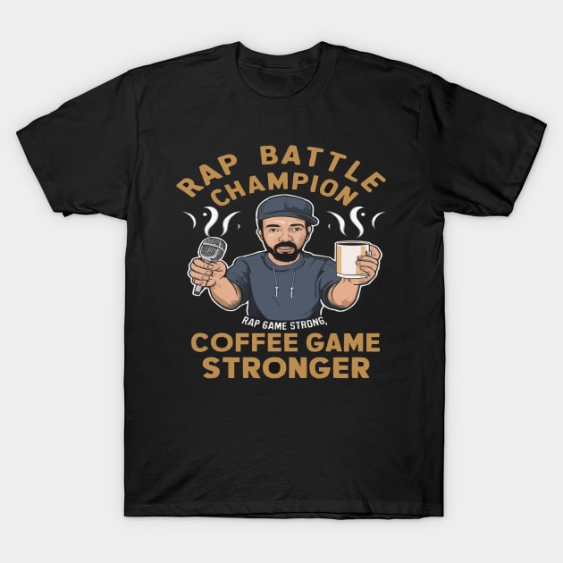 Rap Game Strong, Coffee Game Stronger Funny Hip Hop shirt T-Shirt by ARTA-ARTS-DESIGNS